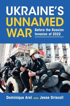 Ukraine's Unnamed War - Arel, Dominique (University of Ottawa); Driscoll, Jesse (University of California, San Diego)