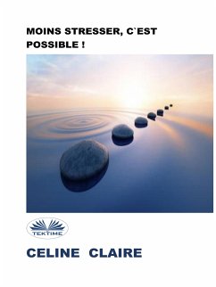Moins Stresser, C'Est Possible ! (eBook, ePUB) - Claire, Celine