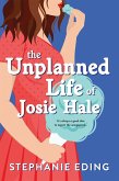 The Unplanned Life of Josie Hale (eBook, ePUB)