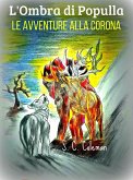 L'Ombra di Populla: Le Avventure alla Corona (eBook, ePUB) L'Ombra di Populla: Le Avventure alla Corona (eBook, ePUB)