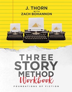Three Story Method Workbook: Foundations of Fiction (eBook, ePUB) - Thorn, J.; Bohannon, Zach
