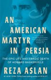 An American Martyr in Persia: The Epic Life and Tragic Death of Howard Baskerville (eBook, ePUB)