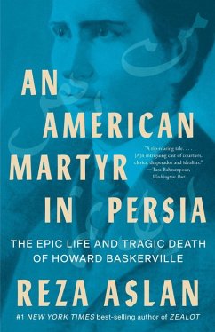 An American Martyr in Persia: The Epic Life and Tragic Death of Howard Baskerville (eBook, ePUB) - Aslan, Reza
