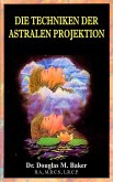 Die Techniken der Astralen Projection (eBook, ePUB)