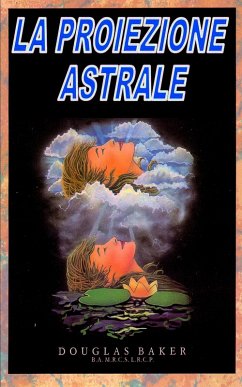 La Proiezione Astrale (eBook, ePUB) - Baker, Douglas M.