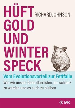 Hüftgold und Winterspeck - vom Evolutionsvorteil zur Fettfalle - Johnson, Richard