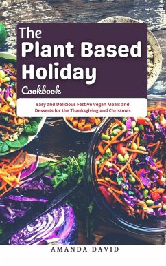 Cover The Plant Based Holiday Cookbook : Easy and Delicious Festive Vegan Meals and Desserts for the Thanksgiving and Christmas (eBook, ePUB)