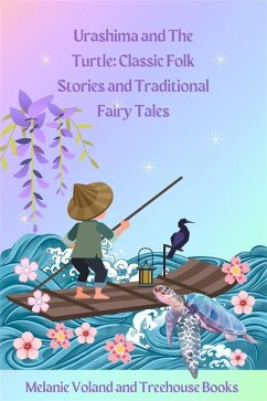 Urashima and The Turtle: Classic Folk Stories and Traditional Fairy Tales (eBook, ePUB) - Voland, Melanie; Books, Treehouse