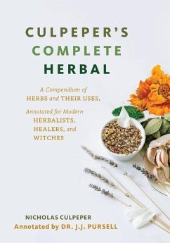 Culpeper's Complete Herbal: A Compendium of Herbs and Their Uses, Annotated for Modern Herbalists, Healers, and Witches - Culpeper, Nicholas