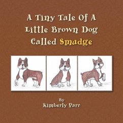 A Tiny Tale of a Little Brown Dog Called Smudge - Parr, Kimberly