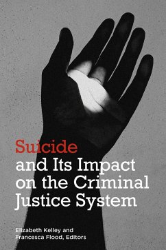 Suicide and Its Impact on the Criminal Justice System - Kelley, Elizabeth; Flood, Francesca M