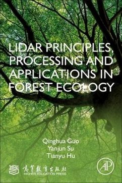LiDAR Principles, Processing and Applications in Forest Ecology - Guo, Qinghua (Professor in Peking University, and serves as the dire; Su, Yanjun (Professor in the Institute of Botany, Chinese Academy of; Hu, Tianyu (Associate professor in the Institute of Botany, Chinese
