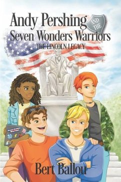 Andy Pershing and the Seven Wonders Warriors: The Lincoln Legacy - Ballou, Bert