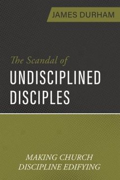 The Scandal of Undisciplined Disciples - Durham, James
