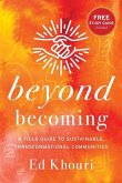 Beyond Becoming: A Field Guide to Sustainable, Transformational Communities