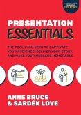 Presentation Essentials: The Tools You Need to Captivate Your Audience, Deliver Your Story, and Make Your Message Memorable