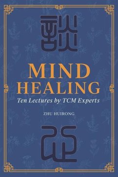 Mind Healing: Ten Lectures by Tcm Experts - Zhu, Huirong
