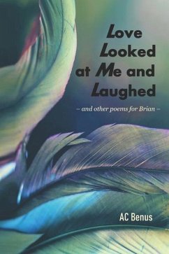 Love Looked at Me and Laughed: and other poems for Brian - Benus, Ac