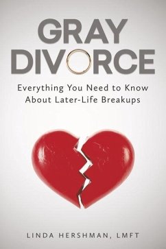 Gray Divorce: Everything You Need to Know about Later-Life Breakups - Hershman, Linda