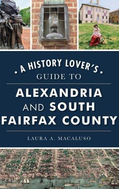 History Lover's Guide to Alexandria and South Fairfax County - Macaluso, Laura A