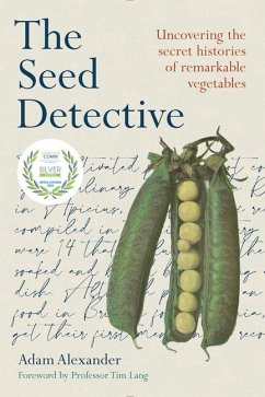 The Seed Detective: Uncovering the Secret Histories of Remarkable Vegetables - Alexander, Adam