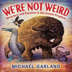 We're Not Weird: Structure and Function in the Animal Kingdom - Garland, Michael