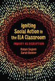 Igniting Social Action in the Ela Classroom: Inquiry as Disruption
