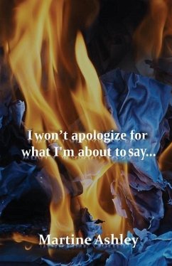 I Won't Apologize For What I'm About To Say... - Ashley, Martine