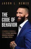 The Code of Behavior: 5 Essentials to Unlocking a Life of Extreme Inspiration, Unlimited Confidence, and Endless Victory