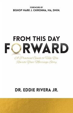 From This Day Forward: A Practical Guide to Help You Rewrite Your Marriage Story - Rivera, Eddie