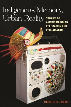 Indigenous Memory, Urban Reality - Jacobs, Michelle R.