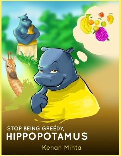 STOP Being Greedy, Hippopotamus: Children's Moral Series Aged 4-9 (STOP Series Book 1) - Minta, Kenan