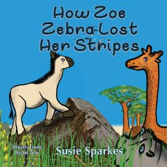 How Zoe Zebra lost her stripes - Sparkes, Susie