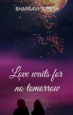 Love waits for no tomorrow