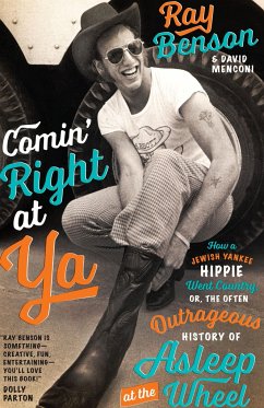 Comin' Right at YA: How a Jewish Yankee Hippie Went Country, Or, the Often Outrageous History of Asleep at the Wheel - Benson, Ray; Menconi, David