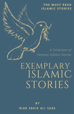 Exemplary Islamic Stories: Islamic Stories for All Ages - Shah, Mian Obaid Ali