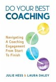 Do Your Best Coaching: Navigating A Coaching Engagement From Start To Finish