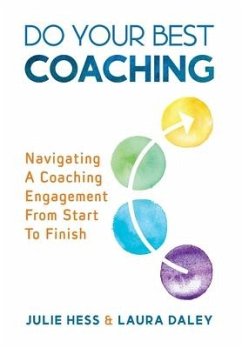 Do Your Best Coaching: Navigating A Coaching Engagement From Start To Finish - Hess, Julie; Daley, Laura