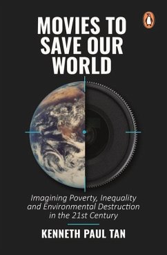 Movies to Save Our World: Imagining Poverty, Inequality and Environmental Destruction in the 21st Century - Tan, Kenneth Paul