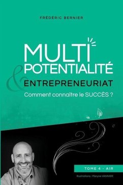 Multipotentialité & Entrepreneuriat: comment connaître le succès ? Tome 4 - Air - Bernier, Frédéric