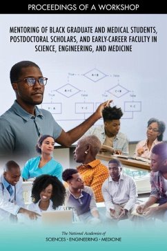 Mentoring of Black Graduate and Medical Students, Postdoctoral Scholars, and Early-Career Faculty in Science, Engineering, and Medicine - National Academies of Sciences Engineering and Medicine; Health And Medicine Division; Policy And Global Affairs; Roundtable on Black Men and Black Women in Science Engineering and Medicine