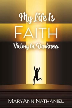 My Life Is Faith: Victory in Darkness - Nathaniel, Maryann