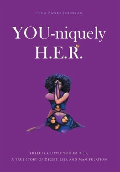 YOU-niquely H.E.R.: There is a little YOU in H.E.R. A True Story of Deceit, lies, and manipulation - Johnson, Kema Banks
