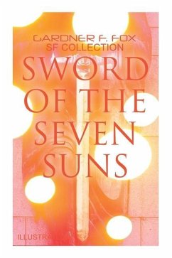 Sword of the Seven Suns: Gardner F. Fox SF Collection (Illustrated) - Fox, Gardner F