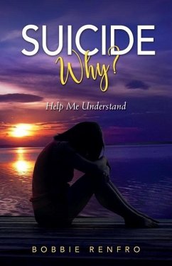 Suicide... Why? Help Me Understand - Renfro, Bobbie