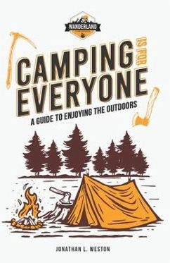 Camping is for Everyone - A Guide to Enjoying the Outdoors - Weston, Jonathan L