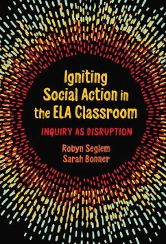 Igniting Social Action in the Ela Classroom - Seglem, Robyn; Bonner, Sarah