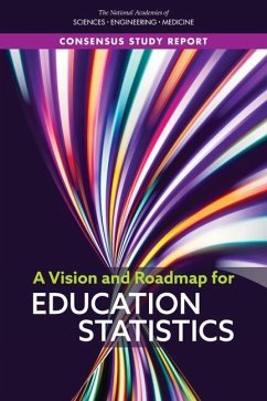 A Vision and Roadmap for Education Statistics - National Academies of Sciences Engineering and Medicine; Division of Behavioral and Social Sciences and Education; Committee On National Statistics; Panel on a Vision and Roadmap for Education Statistics