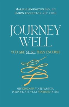 Journey Well, You Are More Than Enough: (RE)Discover Your Passion, Purpose, & Love of Yourself & Life - Edgington, Mariah; Edgington, Byron