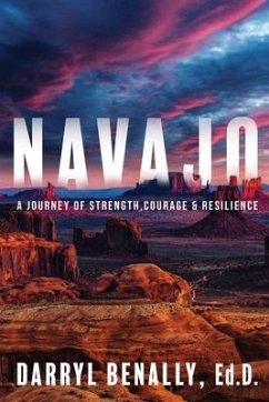 Navajo: A Journey of Strength, Courage, & Resilience - Benally, Darryl